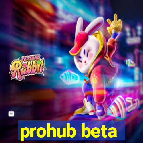 prohub beta